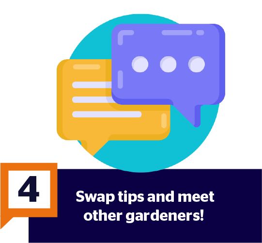 Step 4: Swap tips and meet other gardeners